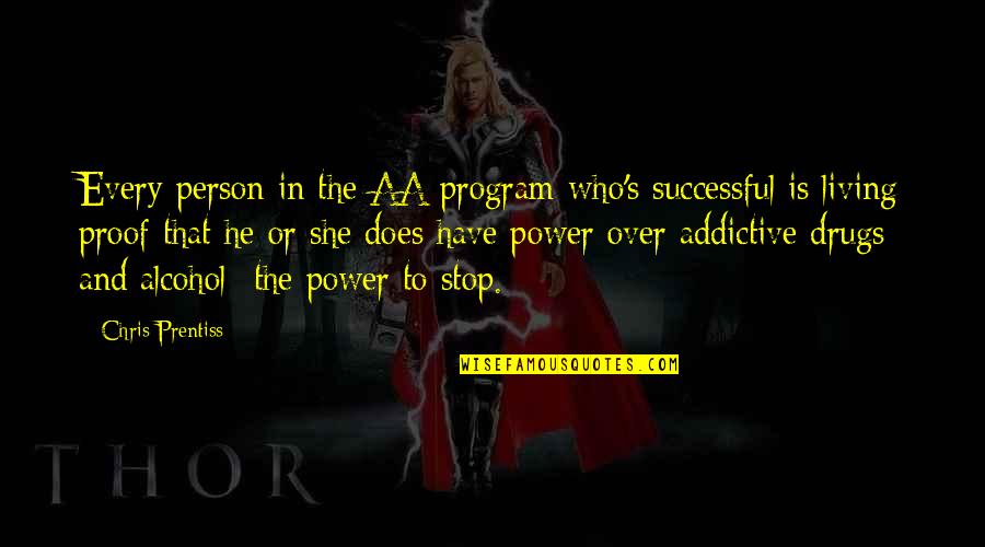 Funny Kimmy Schmidt Quotes By Chris Prentiss: Every person in the AA program who's successful Funny Kimmy Schmidt Quotes By Chris Prentiss: Every person in the AA program who's successful