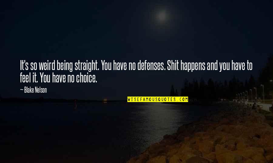 Funny Kindness Quotes By Blake Nelson: It's so weird being straight. You have no