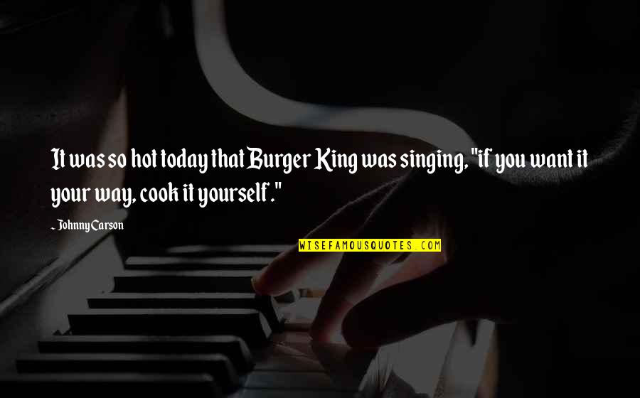 Funny King Quotes By Johnny Carson: It was so hot today that Burger King