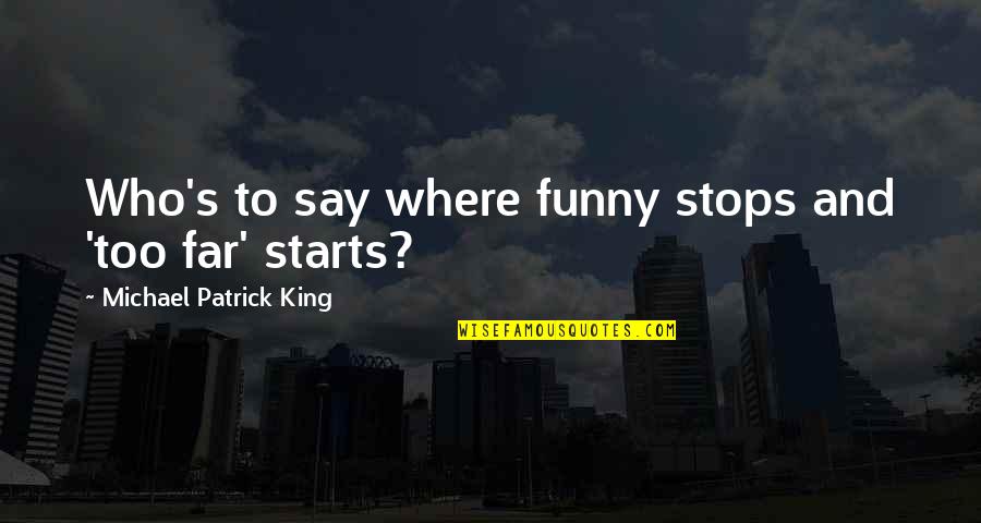 Funny King Quotes By Michael Patrick King: Who's to say where funny stops and 'too