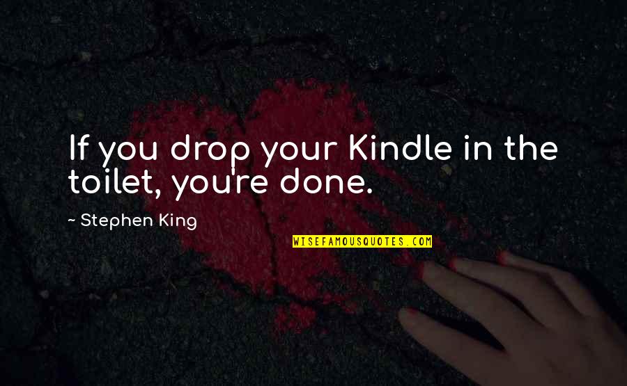 Funny King Quotes By Stephen King: If you drop your Kindle in the toilet,