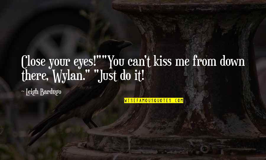 Funny Kiss Me Quotes By Leigh Bardugo: Close your eyes!""You can't kiss me from down