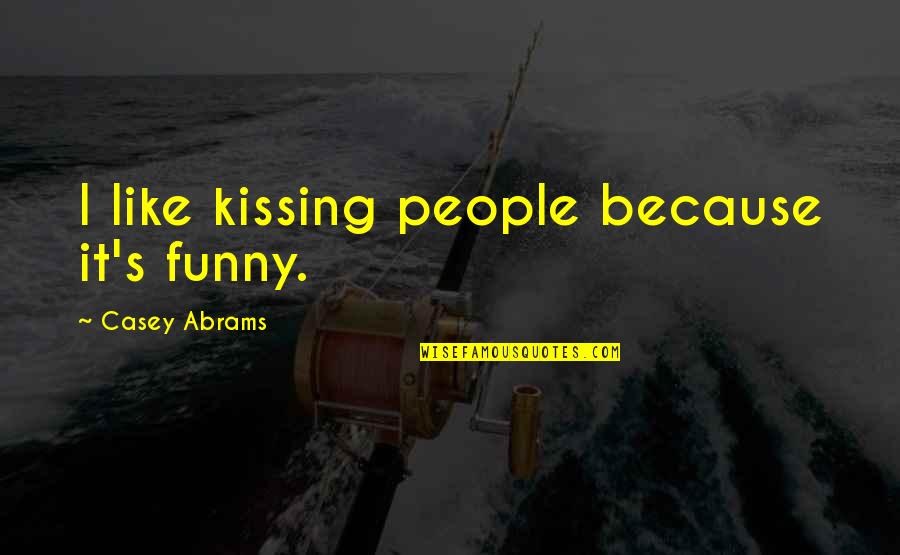 Funny Kissing Quotes By Casey Abrams: I like kissing people because it's funny.