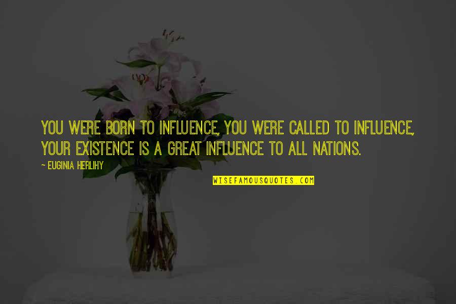 Funny Kissing Quotes By Euginia Herlihy: You were born to influence, you were called