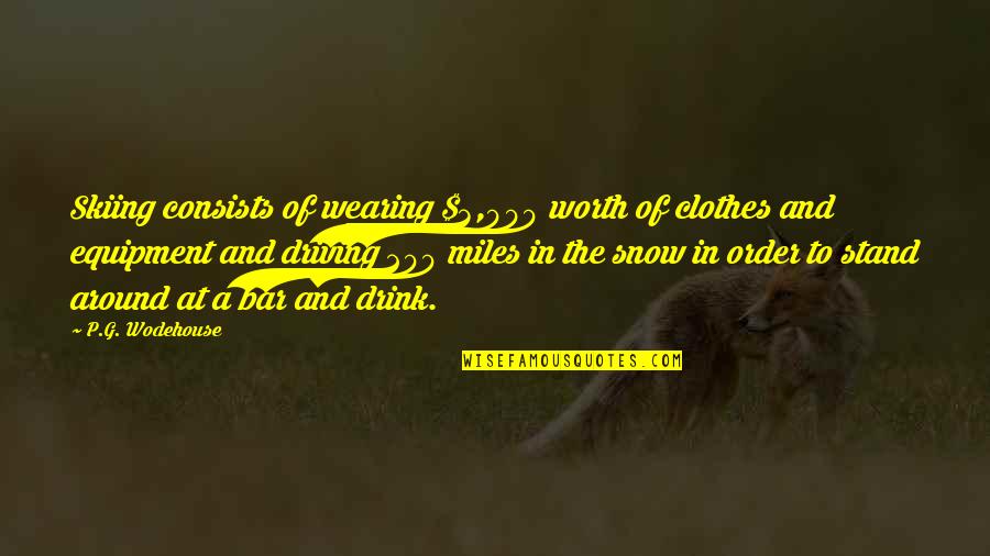 Funny Kitchen Chalkboard Quotes By P.G. Wodehouse: Skiing consists of wearing $3,000 worth of clothes