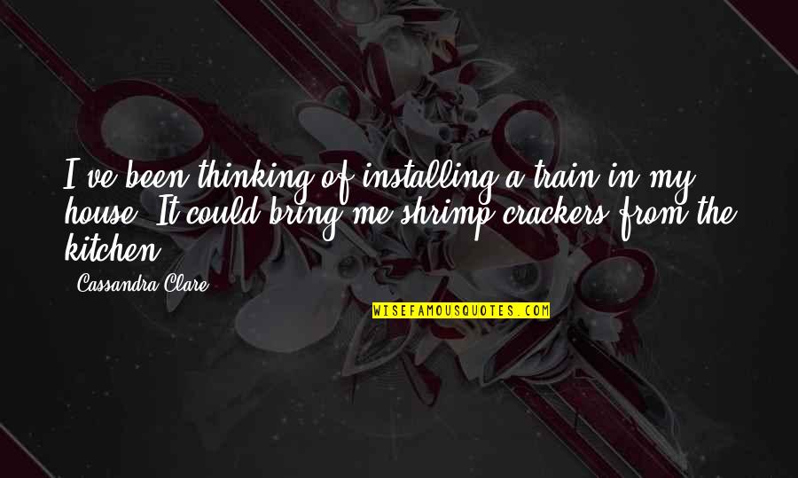 Funny Kitchen Quotes By Cassandra Clare: I've been thinking of installing a train in
