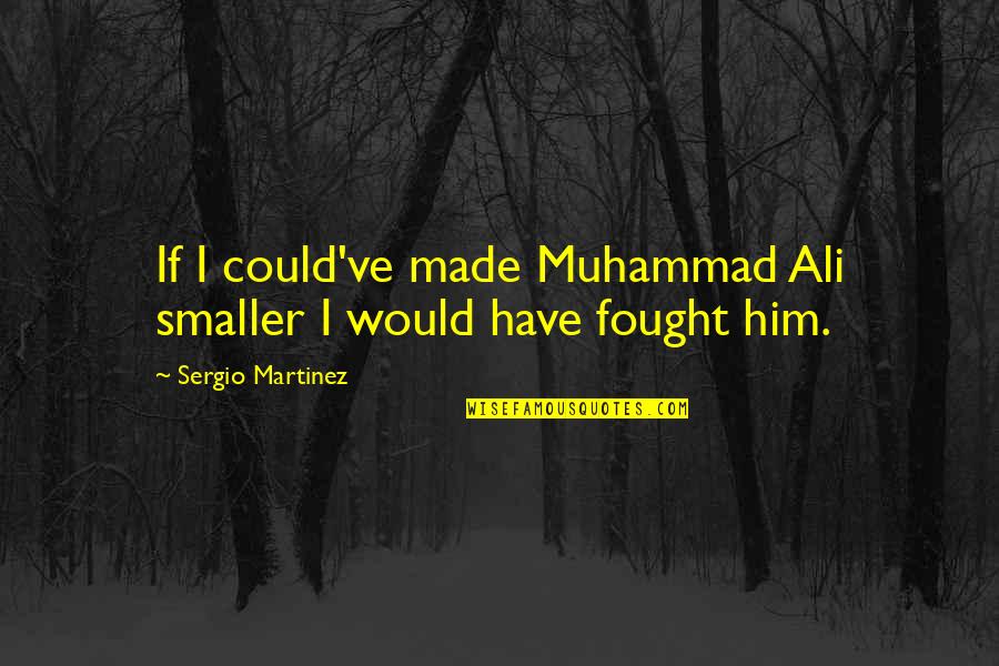 Funny Kitchen Signs With Quotes By Sergio Martinez: If I could've made Muhammad Ali smaller I