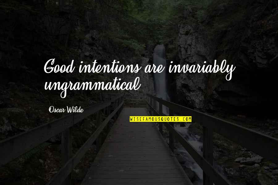 Funny Kitten Quotes By Oscar Wilde: Good intentions are invariably ungrammatical.