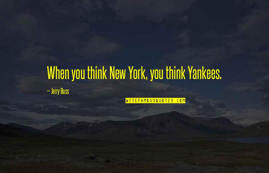 Funny Kittens Quotes By Jerry Buss: When you think New York, you think Yankees. Funny Kittens Quotes By Jerry Buss: When you think New York, you think Yankees.