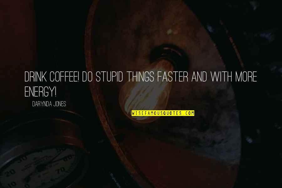 Funny Kitty Quotes By Darynda Jones: Drink coffee! Do stupid things faster and with