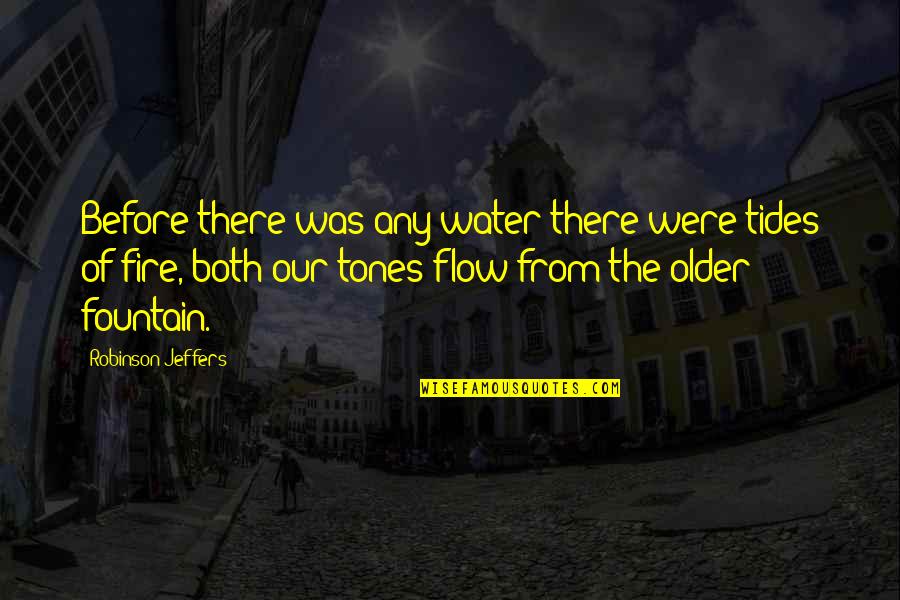 Funny Kkk Quotes By Robinson Jeffers: Before there was any water there were tides