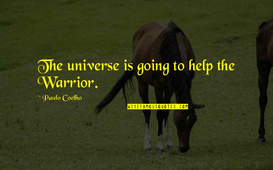 Funny Knee Quotes By Paulo Coelho: The universe is going to help the Warrior.