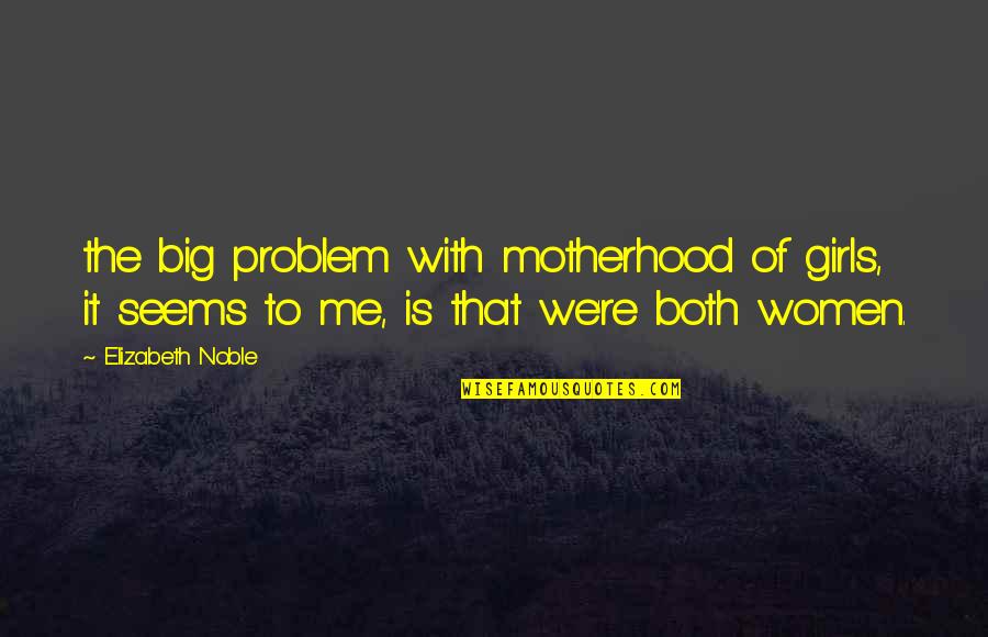 Funny Knockout Quotes By Elizabeth Noble: the big problem with motherhood of girls, it