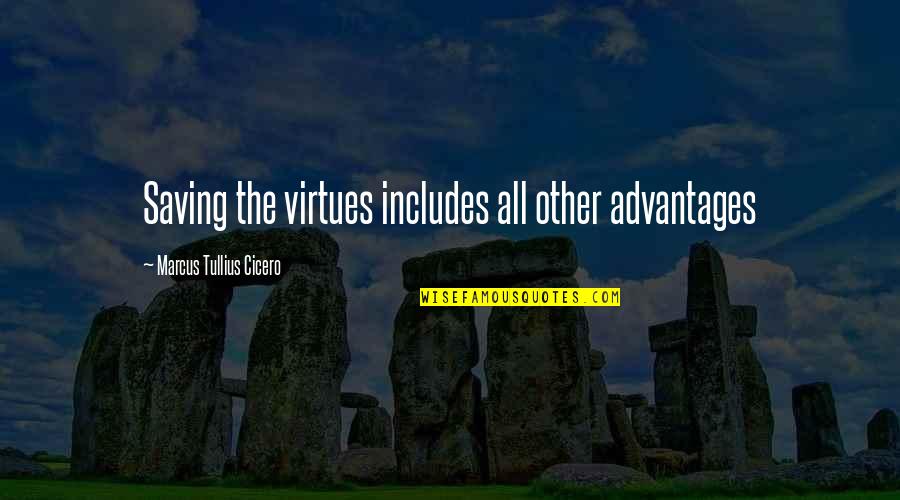 Funny Knockout Quotes By Marcus Tullius Cicero: Saving the virtues includes all other advantages