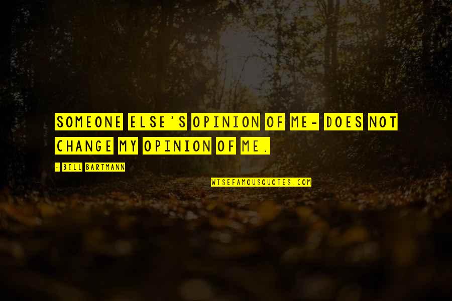 Funny Kosher Quotes By Bill Bartmann: Someone else's opinion of me- does not change Funny Kosher Quotes By Bill Bartmann: Someone else's opinion of me- does not change