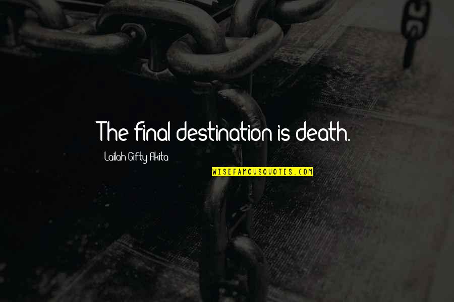 Funny Kosher Quotes By Lailah Gifty Akita: The final destination is death.
