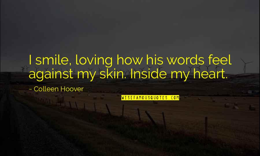 Funny Kryptonite Quotes By Colleen Hoover: I smile, loving how his words feel against