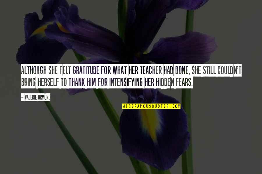 Funny Ku Quotes By Valerie Ormond: Although she felt gratitude for what her teacher Funny Ku Quotes By Valerie Ormond: Although she felt gratitude for what her teacher