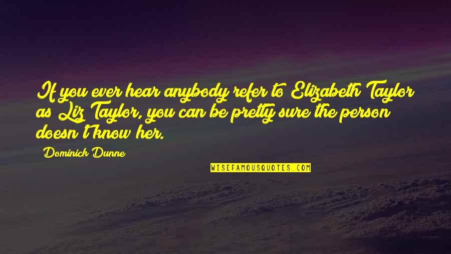 Funny Kung Fu Quotes By Dominick Dunne: If you ever hear anybody refer to Elizabeth