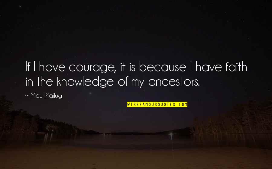 Funny Kurt Quotes By Mau Piailug: If I have courage, it is because I