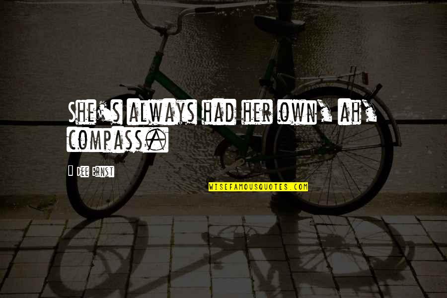 Funny Kwanzaa Quotes By Dee Ernst: She's always had her own, ah, compass. Funny Kwanzaa Quotes By Dee Ernst: She's always had her own, ah, compass.