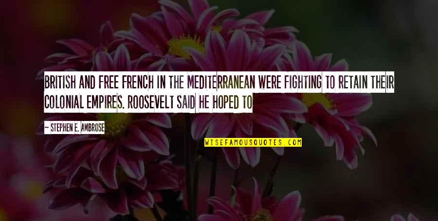 Funny Kyubey Quotes By Stephen E. Ambrose: British and Free French in the Mediterranean were