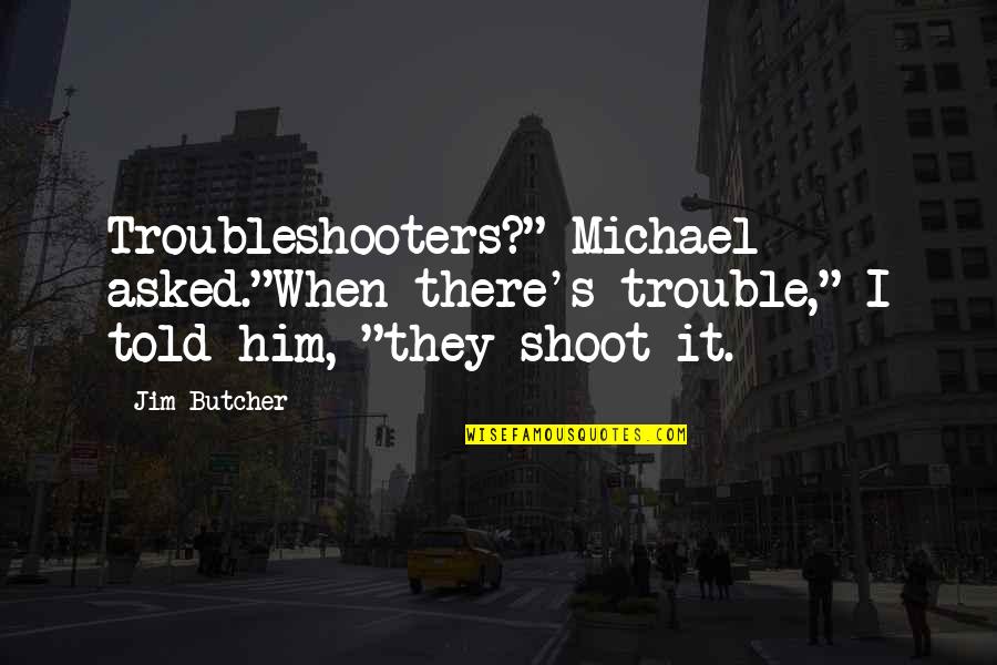 Funny Lab Partner Quotes By Jim Butcher: Troubleshooters?" Michael asked."When there's trouble," I told him,