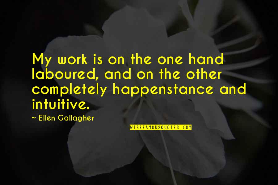 Funny Labor Pain Quotes By Ellen Gallagher: My work is on the one hand laboured,