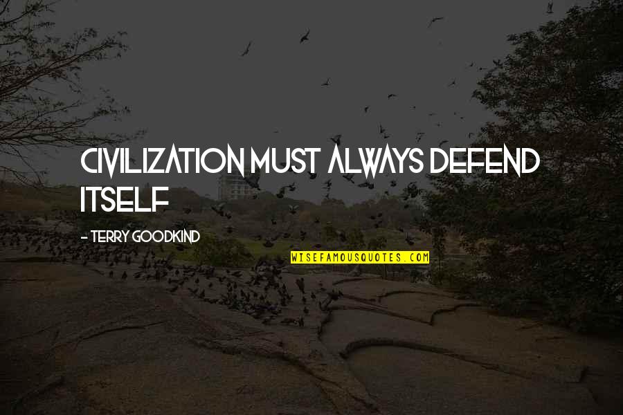 Funny Land Before Time Quotes By Terry Goodkind: Civilization must always defend itself