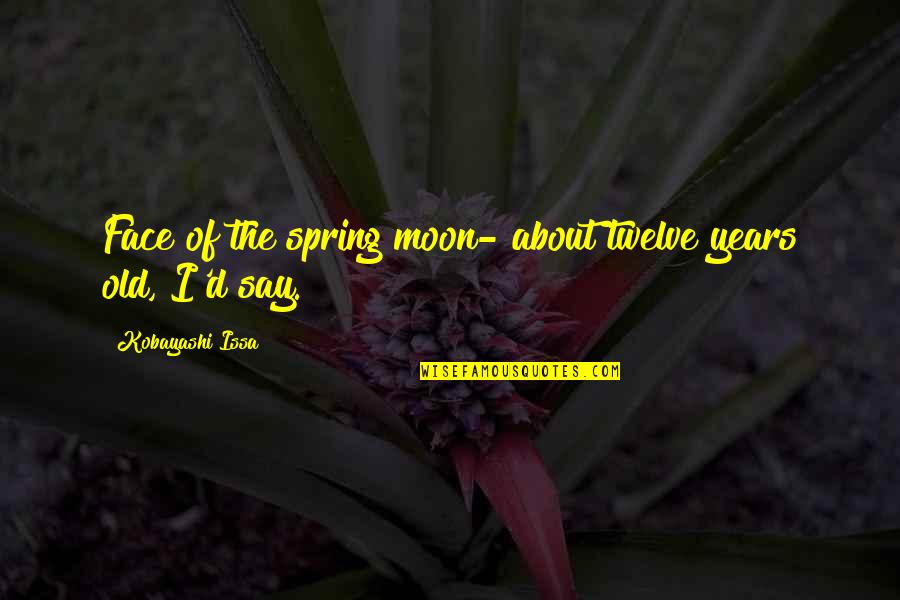 Funny Land Cruiser Quotes By Kobayashi Issa: Face of the spring moon- about twelve years