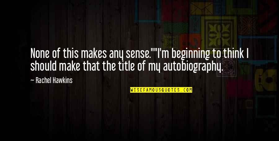 Funny Landlord Quotes By Rachel Hawkins: None of this makes any sense.""I'm beginning to