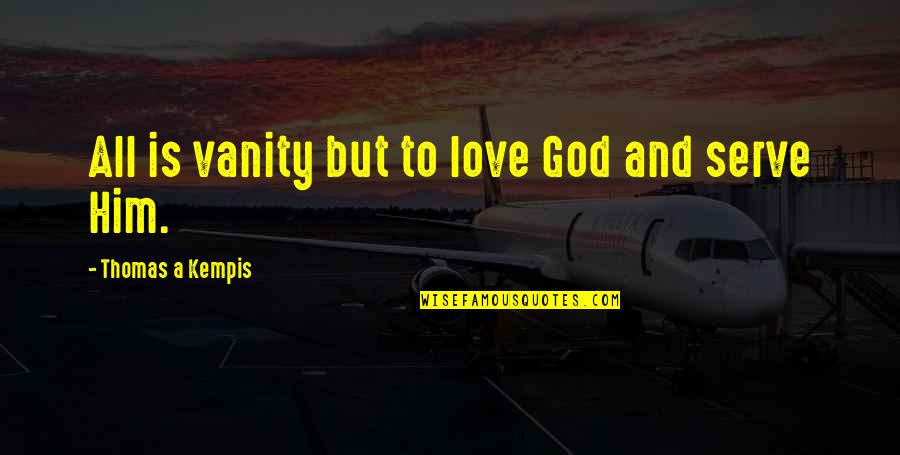 Funny Language Learning Quotes By Thomas A Kempis: All is vanity but to love God and