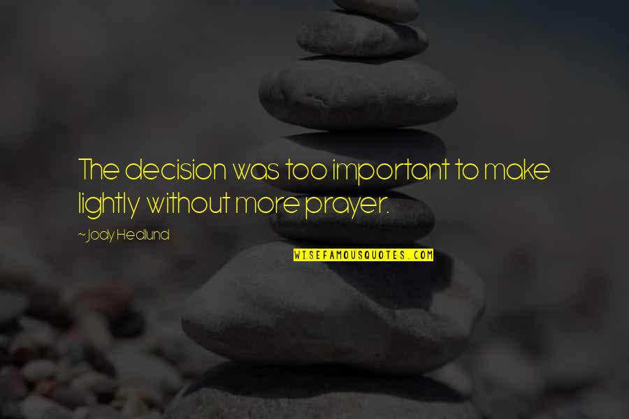 Funny Lasagna Quotes By Jody Hedlund: The decision was too important to make lightly