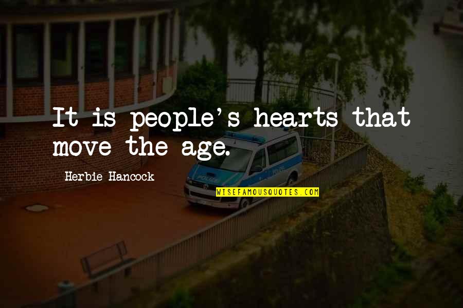 Funny Laser Quotes By Herbie Hancock: It is people's hearts that move the age. Funny Laser Quotes By Herbie Hancock: It is people's hearts that move the age.