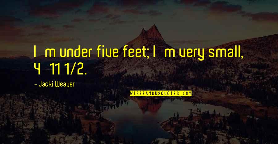 Funny Lash Quotes By Jacki Weaver: I'm under five feet; I'm very small, 4'11 Funny Lash Quotes By Jacki Weaver: I'm under five feet; I'm very small, 4'11
