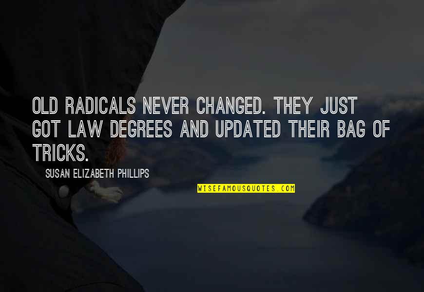Funny Lash Quotes By Susan Elizabeth Phillips: Old radicals never changed. They just got law Funny Lash Quotes By Susan Elizabeth Phillips: Old radicals never changed. They just got law