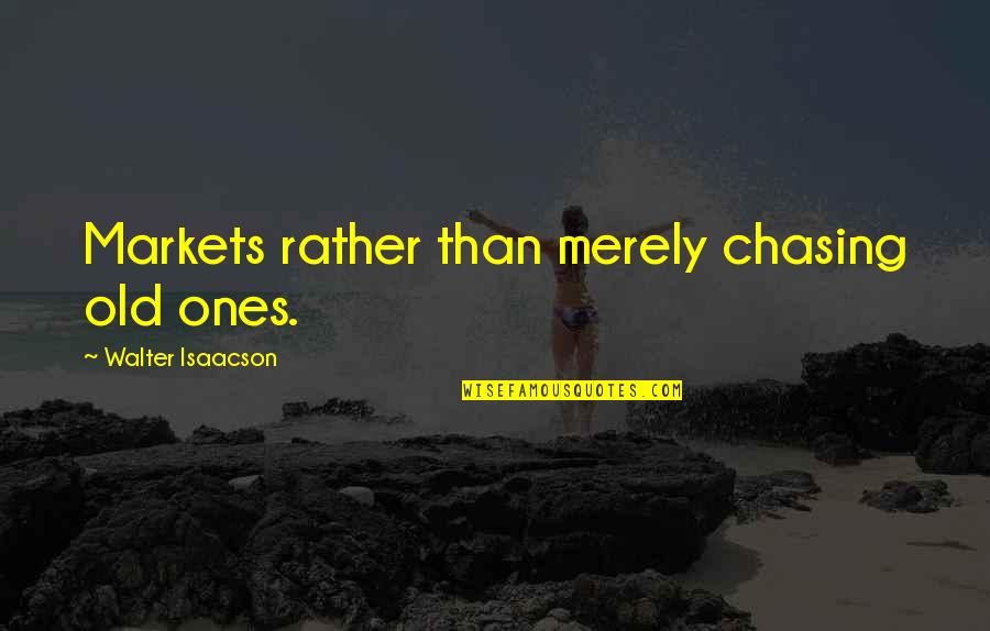 Funny Lash Quotes By Walter Isaacson: Markets rather than merely chasing old ones. Funny Lash Quotes By Walter Isaacson: Markets rather than merely chasing old ones.