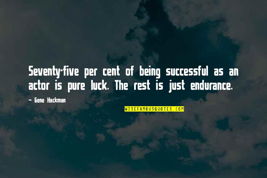 Funny Last Child Quotes By Gene Hackman: Seventy-five per cent of being successful as an