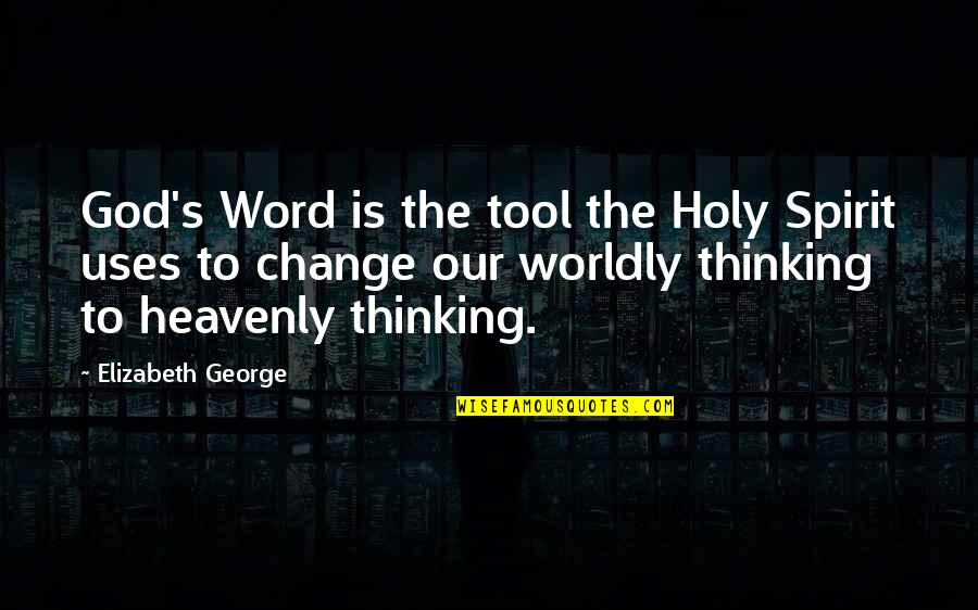 Funny Last Day Of Highschool Quotes By Elizabeth George: God's Word is the tool the Holy Spirit
