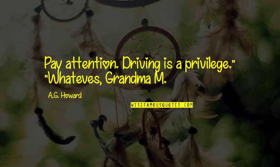 Funny Last Day Of Work Goodbye Quotes By A.G. Howard: Pay attention. Driving is a privilege." "Whateves, Grandma