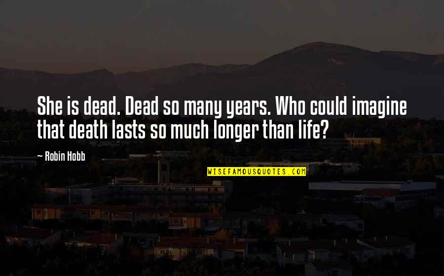 Funny Last Man Standing Quotes By Robin Hobb: She is dead. Dead so many years. Who