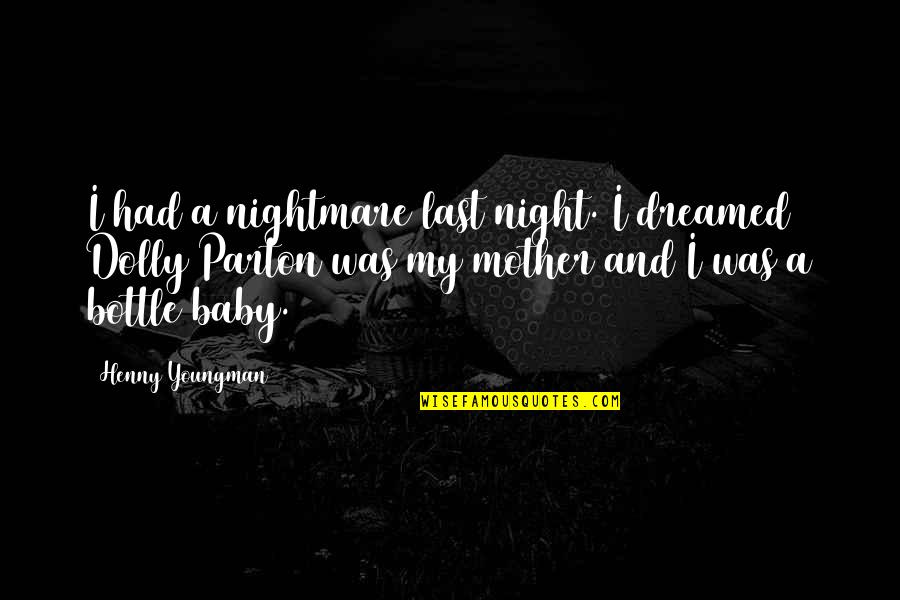 Funny Last Quotes By Henny Youngman: I had a nightmare last night. I dreamed