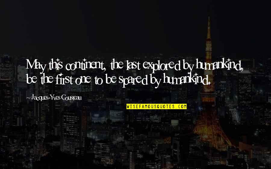 Funny Last Quotes By Jacques-Yves Cousteau: May this continent, the last explored by humankind,