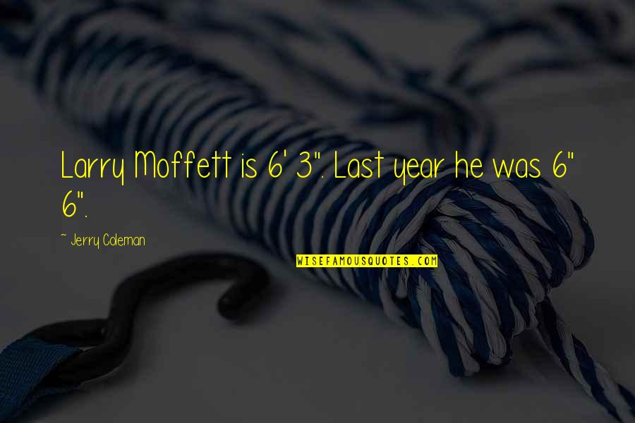 Funny Last Quotes By Jerry Coleman: Larry Moffett is 6' 3". Last year he