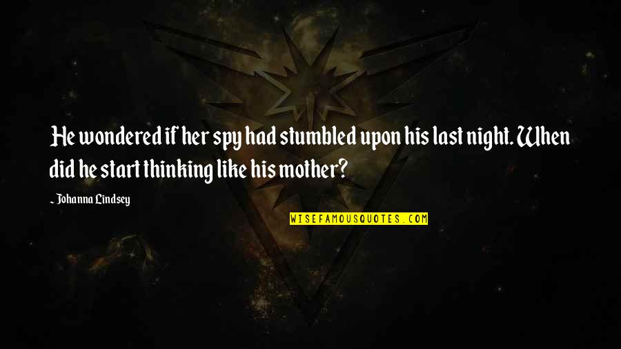 Funny Last Quotes By Johanna Lindsey: He wondered if her spy had stumbled upon Funny Last Quotes By Johanna Lindsey: He wondered if her spy had stumbled upon