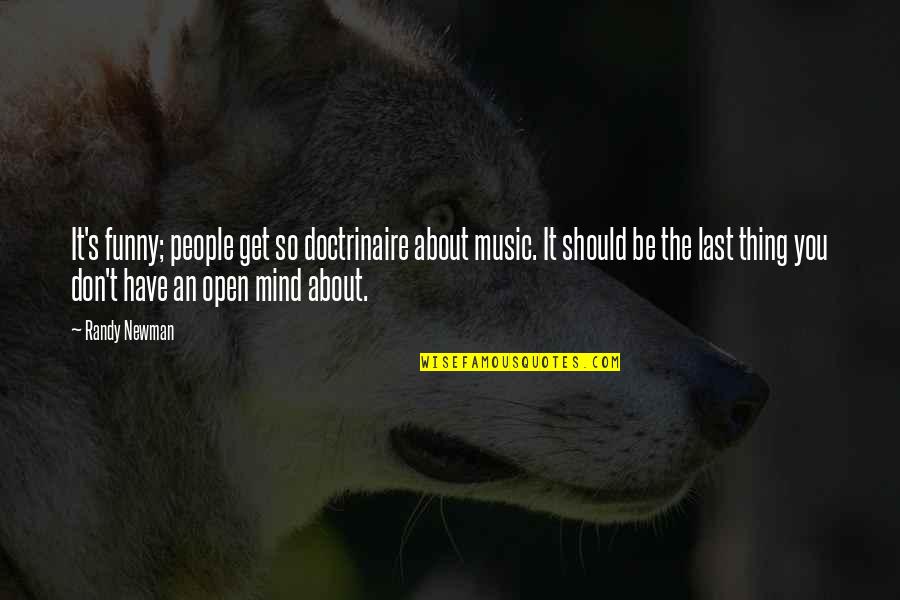 Funny Last Quotes By Randy Newman: It's funny; people get so doctrinaire about music.