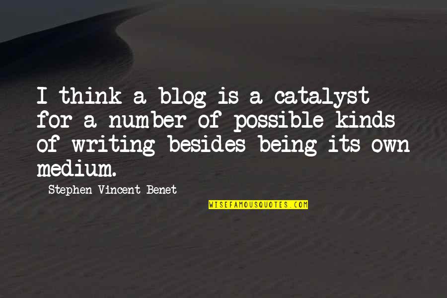 Funny Last Seen Quotes By Stephen Vincent Benet: I think a blog is a catalyst for Funny Last Seen Quotes By Stephen Vincent Benet: I think a blog is a catalyst for