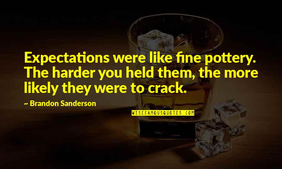 Funny Last Vegas Quotes By Brandon Sanderson: Expectations were like fine pottery. The harder you