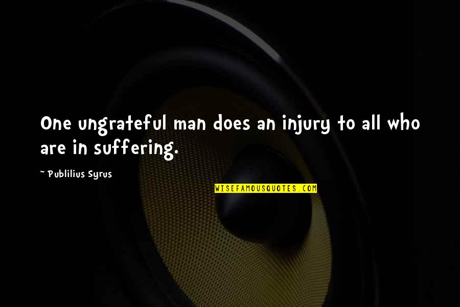 Funny Last Vegas Quotes By Publilius Syrus: One ungrateful man does an injury to all