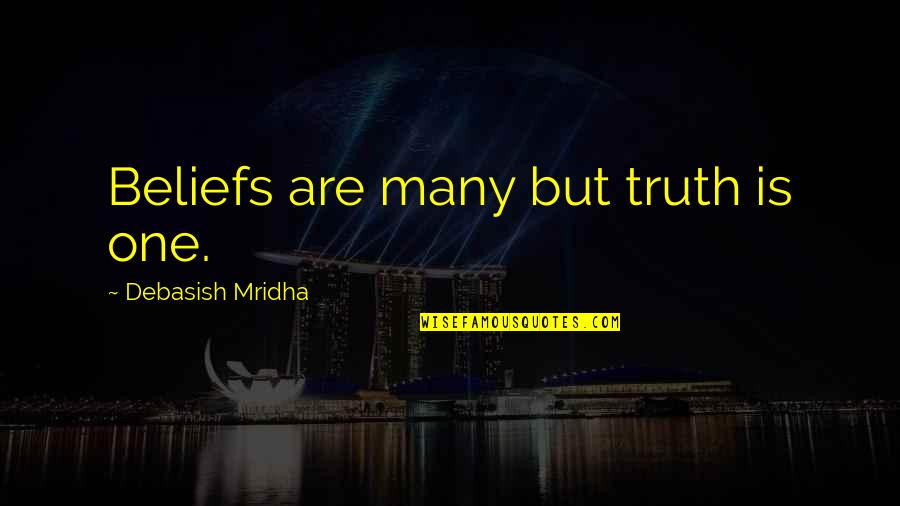 Funny Late Graduation Quotes By Debasish Mridha: Beliefs are many but truth is one.